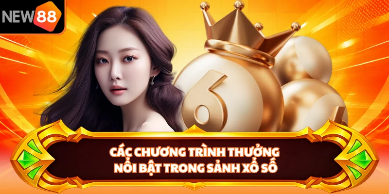 Các chương trình thưởng nổi bật trong sảnh xổ số