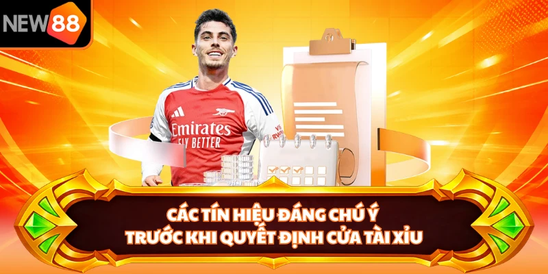 Các tín hiệu đáng chú ý trước khi quyết định cửa tài xỉu 