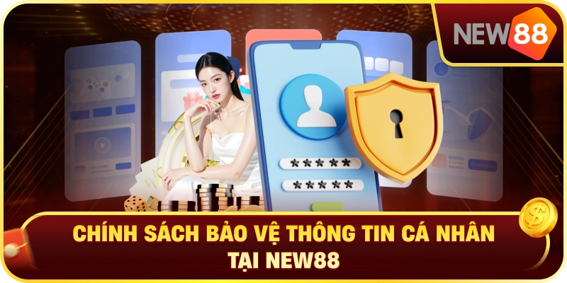 Chính Sách Bảo Vệ Thông Tin Cá Nhân Tại New88