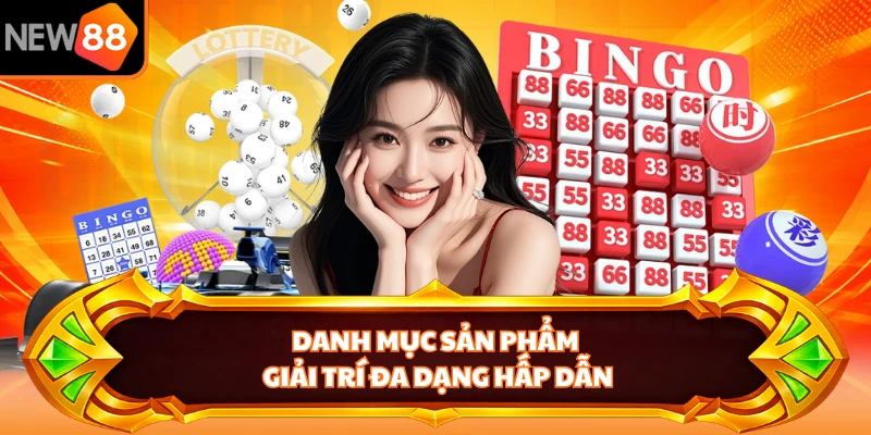 Danh mục sản phẩm giải trí đa dạng hấp dẫn