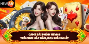 Game Bài Phỏm New88 - Trò Chơi Hấp Dẫn, Đơn Giản Nhất