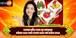 Game Bầu Cua 3D NEW88 - Đỉnh Cao Trò Chơi Giải Trí Năm 2026