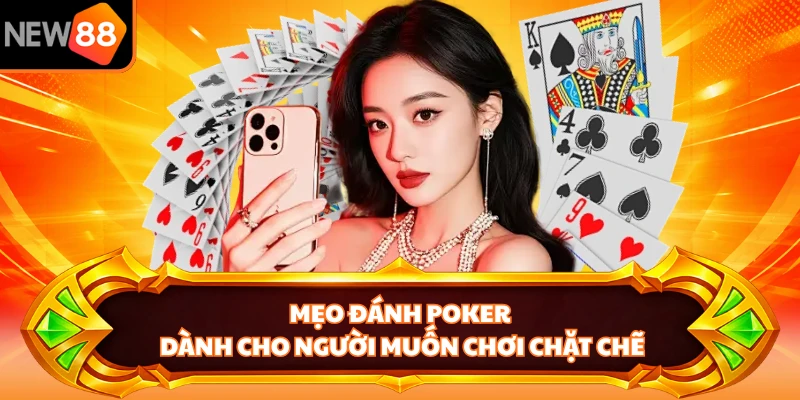 Mẹo đánh Poker dành cho người muốn chơi chặt chẽ