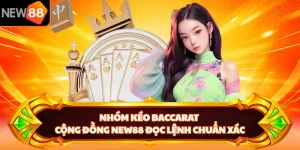 Nhóm Kéo Baccarat - Cộng Đồng NEW88 Đọc Lệnh Chuẩn Xác 