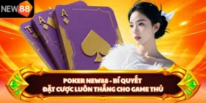 Poker NEW88 - Bí Quyết Đặt Cược Luôn Thắng Cho Game Thủ