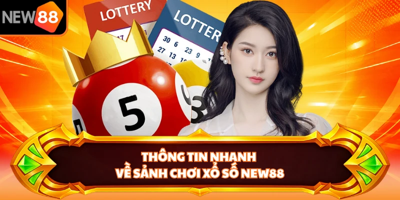 Thông tin nhanh về sảnh chơi xổ số NEW88
