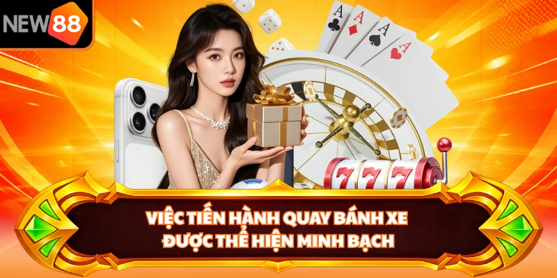 Việc tiến hành quay bánh xe được thể hiện minh bạch